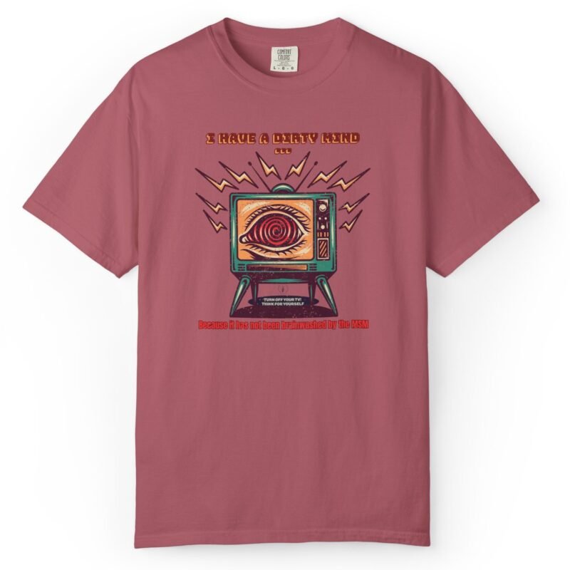 I Have a Dirty Mind 🧠 – Think for Yourself - Turn off your TV. Think for yourself. Wear the message. - Garment-Dyed T-shirt by Tees For Singles - Reaction Fashion