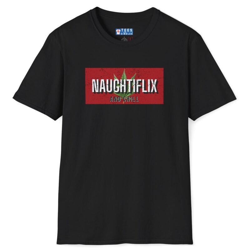 Naughtyflix and Chill- Wear An Invitation Ad To Find The Right “Kind” Of Company🌿Tee 🍿 = Black by Tees For Singles