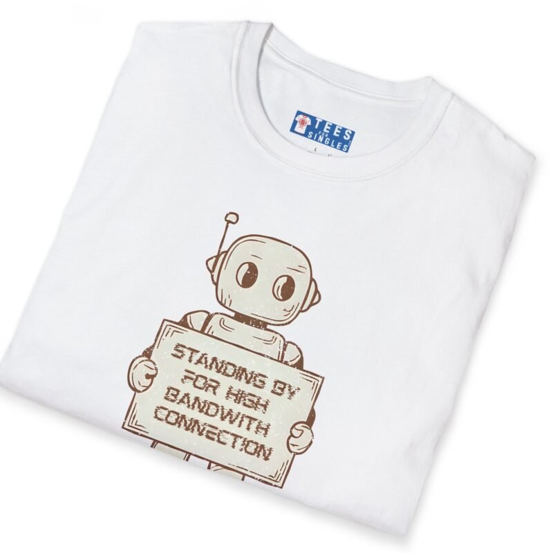 Standing By for High Bandwidth Connection Tee 🤖💬 by Tees For Singles
