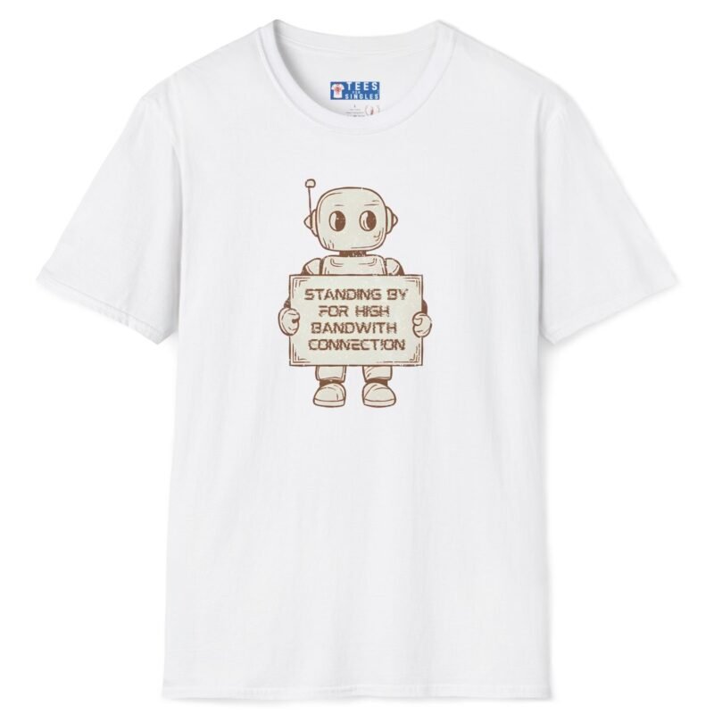 Standing By for High Bandwidth Connection Tee 🤖💬 White by Tees For Singles