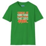 …Something in Your Eyes That Says Maybe… 80’s Saying Tee 👀💭 Banter Convo Opener Irish Green by Tees For Singles