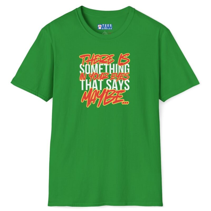 …Something in Your Eyes That Says Maybe… 80’s Saying Tee 👀💭 Banter Convo Opener Irish Green by Tees For Singles