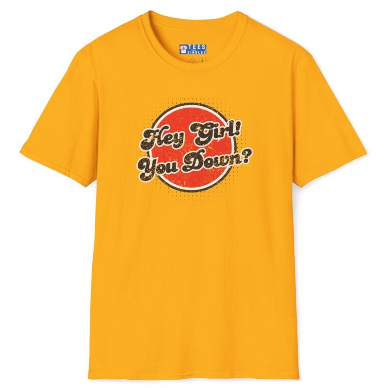 Hey Girl You Down? Flirty Tee 😏🔥 Gold by Tees For Singles