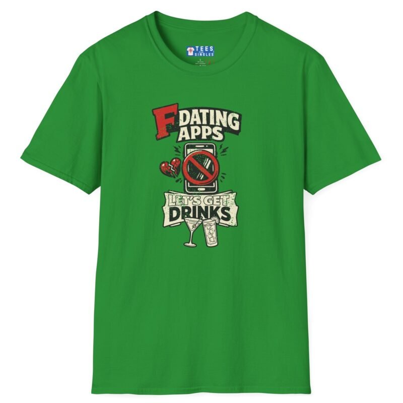 T-Shirt “Dating Apps? I’d Rather Get Drinks” Vintage Graphic Tee Irish Green by Tees For Singles - Reaction Fashion
