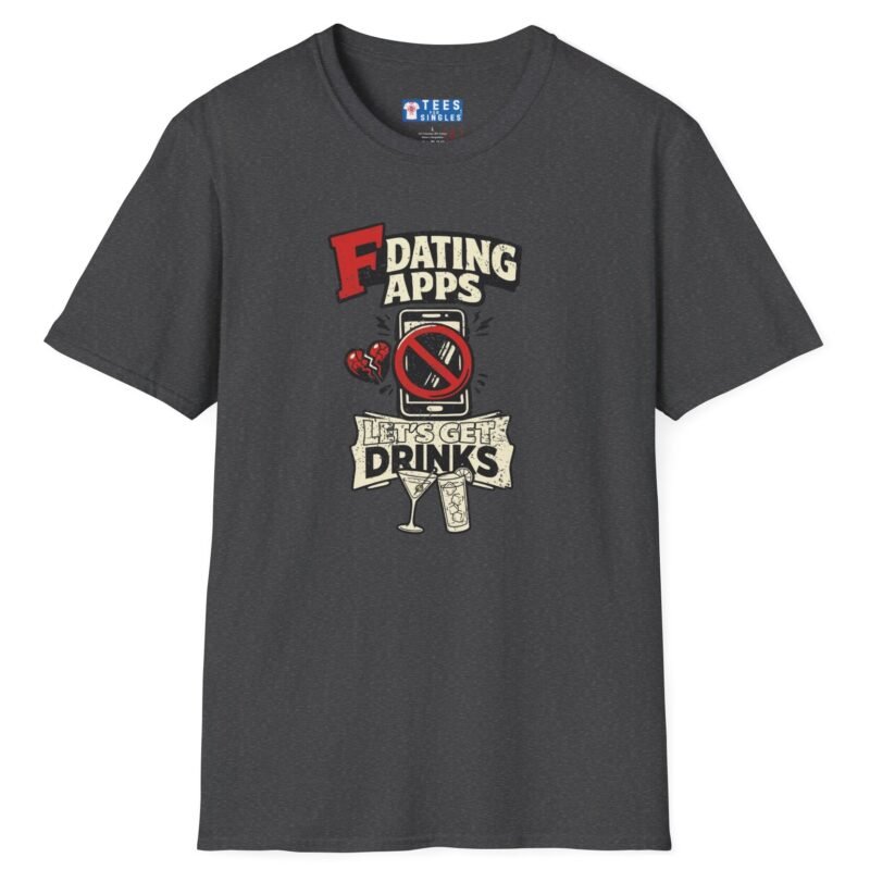 13510399876824654881_2048.jpeg T-Shirt “Dating Apps? I’d Rather Get Drinks” Vintage Graphic Tee Dark Heather by Tees For Singles - Reaction Fashion