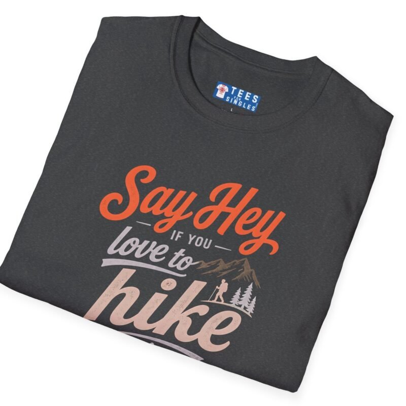 Say Hey if You Love To Hike T-Shirt. Retro Hiking Graphic Tee To Find Outdoor Lovers Lovers ⛰️👋 by Tees For Singles - Reaction Fashion