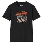 9216309014998181361_2048.jpeg Say Hey if You Love To Hike T-Shirt. Retro Hiking Graphic Tee To Find Outdoor Lovers Lovers ⛰️👋 Black by Tees For Singles - Reaction Fashion