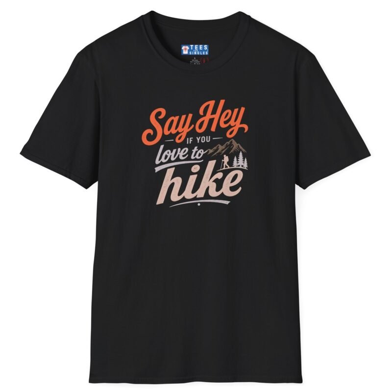 9216309014998181361_2048.jpeg Say Hey if You Love To Hike T-Shirt. Retro Hiking Graphic Tee To Find Outdoor Lovers Lovers ⛰️👋 Black by Tees For Singles - Reaction Fashion