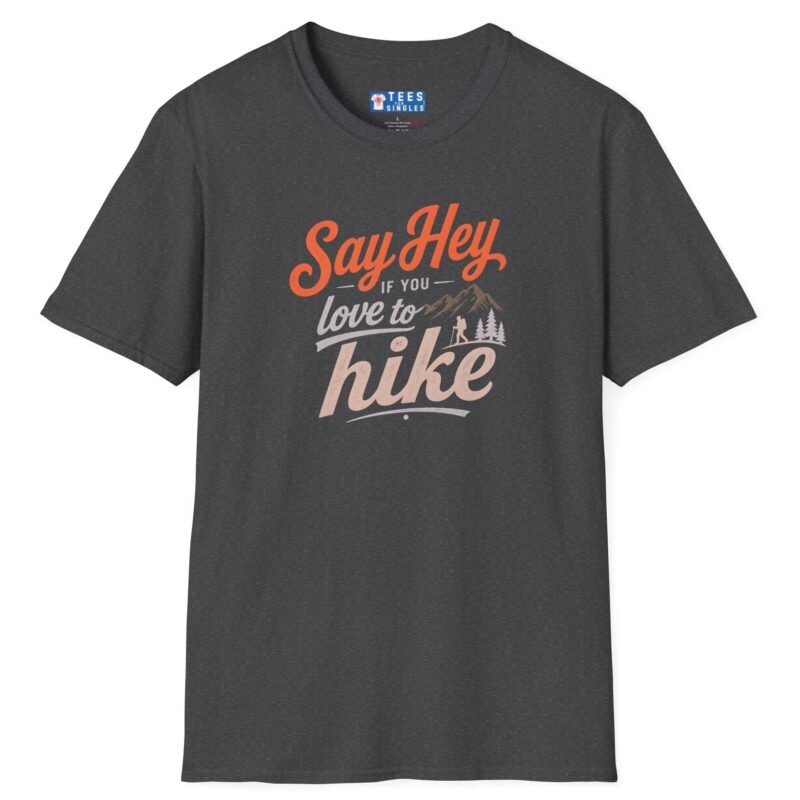 Say Hey if You Love To Hike T-Shirt. Retro Hiking Graphic Tee To Find Outdoor Lovers Lovers ⛰️👋 Dark Heather by Tees For Singles - Reaction Fashion