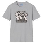 11094455495580581441_2048.jpeg “I’m Single If You’re Rich” Funny Dating Humor T-Shirt by Tees For Singles - Reaction Fashion