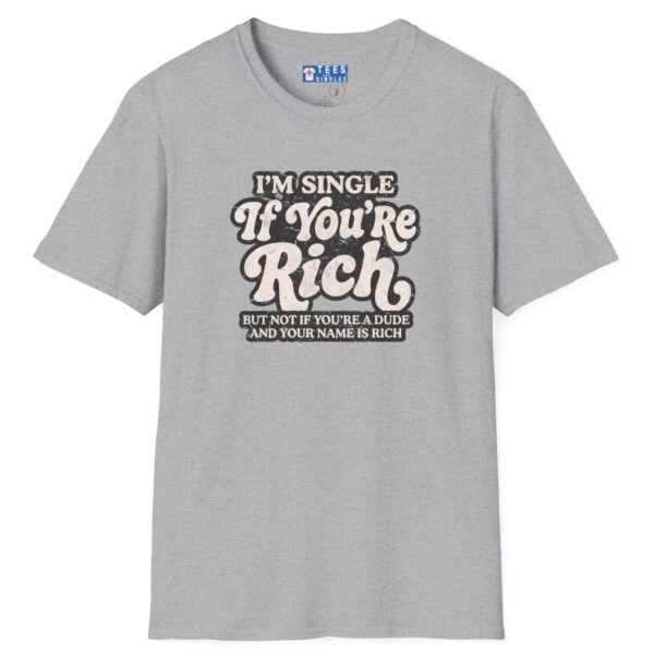 “I’m Single If You’re Rich” Funny Dating Humor T-Shirt by Tees For Singles - Reaction Fashion