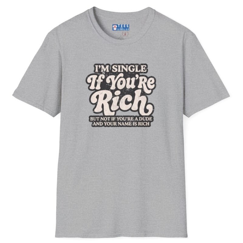 11094455495580581441_2048.jpeg “I’m Single If You’re Rich” Funny Dating Humor T-Shirt by Tees For Singles - Reaction Fashion