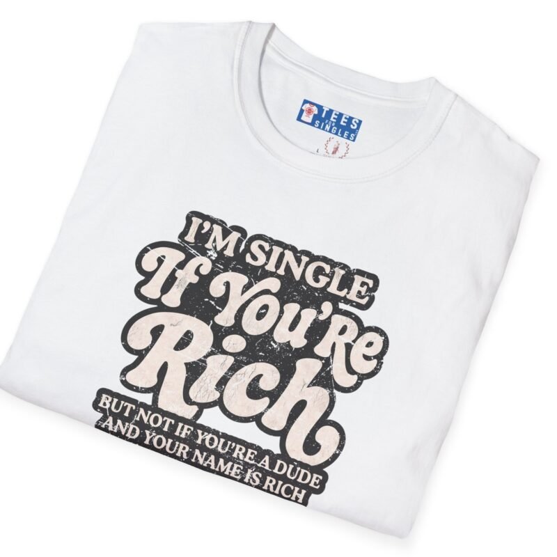 “I’m Single If You’re Rich” Funny Dating Humor T-Shirt White by Tees For Singles - Reaction Fashion
