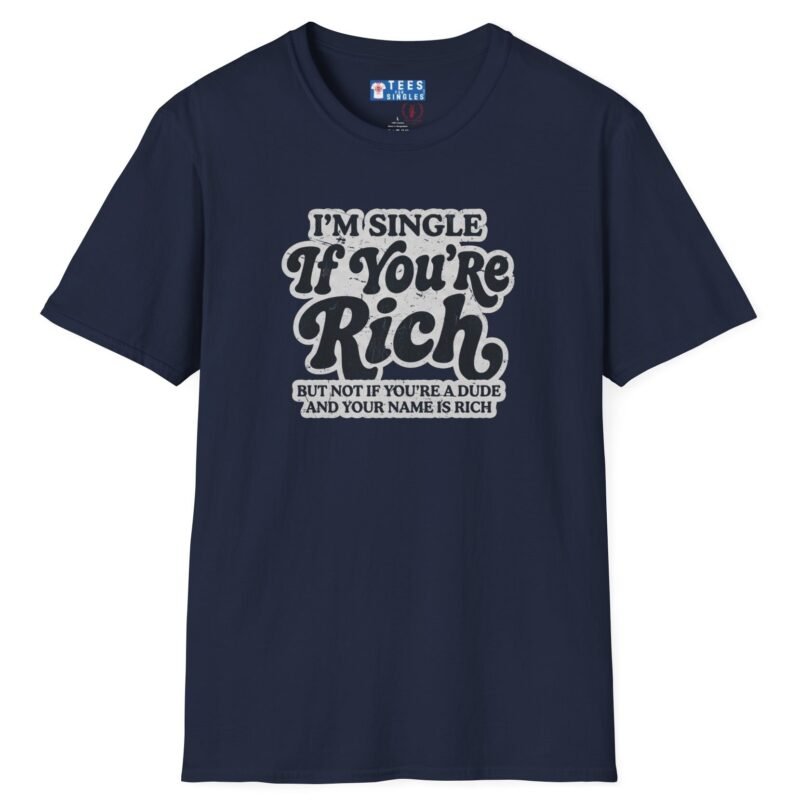 “I’m Single If You’re Rich” Funny Dating Humor T-Shirt by Tees For Singles - Reaction Fashion