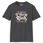 17996759023937421648_2048.jpeg “I’m Single If You’re Rich” Funny Dating Humor T-Shirt by Tees For Singles - Reaction Fashion