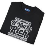 3576424920196373522_2048.jpeg “I’m Single If You’re Rich” Funny Dating Humor T-Shirt Black by Tees For Singles - Reaction Fashion