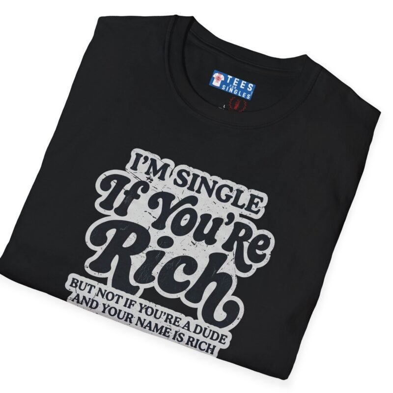 “I’m Single If You’re Rich” Funny Dating Humor T-Shirt Black by Tees For Singles - Reaction Fashion