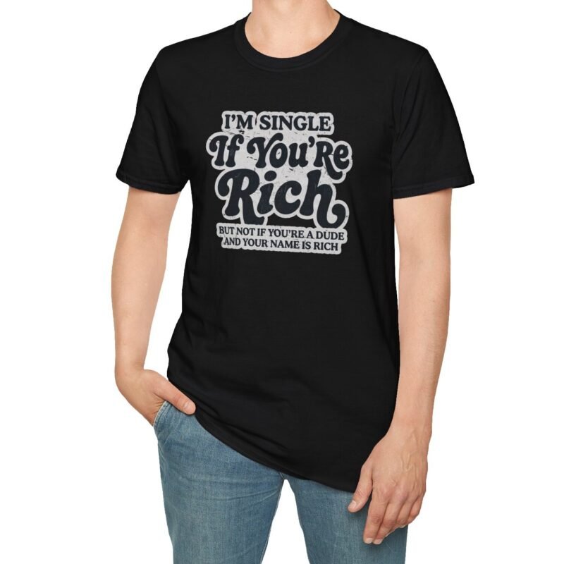 “I’m Single If You’re Rich” Funny Dating Humor T-Shirt by Tees For Singles - Reaction Fashion
