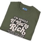 7159967811551588636_2048.jpeg “I’m Single If You’re Rich” Funny Dating Humor T-Shirt Military Green by Tees For Singles - Reaction Fashion