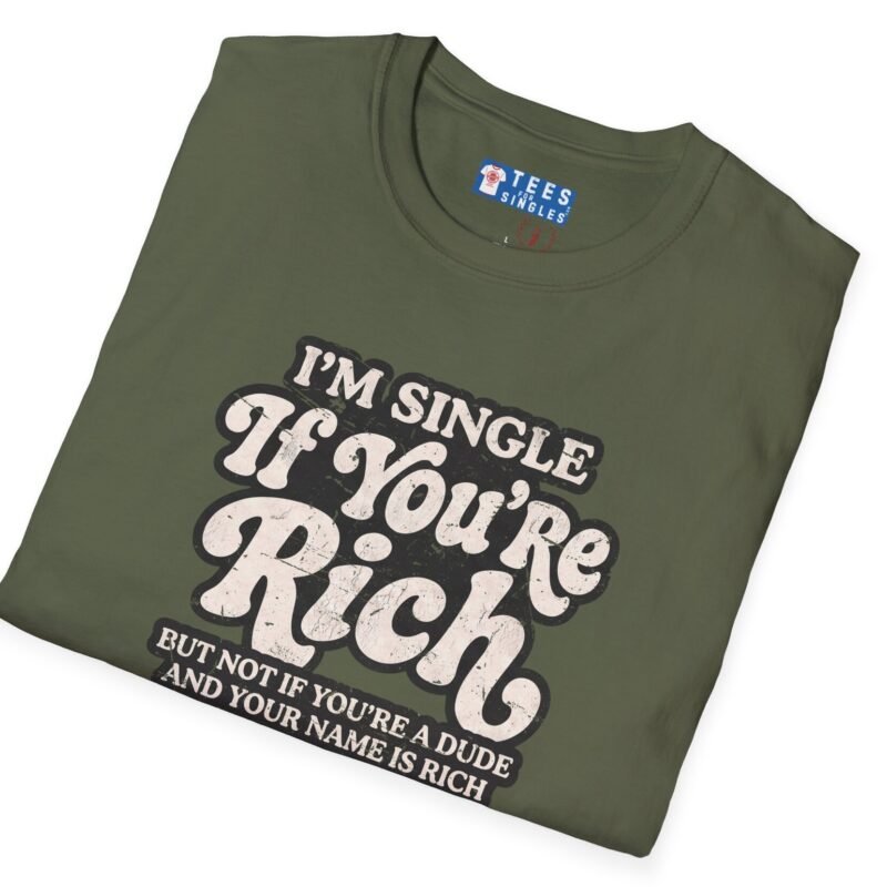 “I’m Single If You’re Rich” Funny Dating Humor T-Shirt Military Green by Tees For Singles - Reaction Fashion
