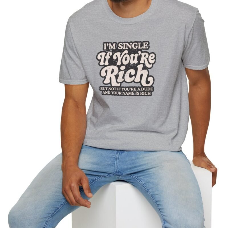 “I’m Single If You’re Rich” Funny Dating Humor T-Shirt by Tees For Singles - Reaction Fashion