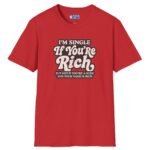 8083925370033796832_2048.jpeg “I’m Single If You’re Rich” Funny Dating Humor T-Shirt by Tees For Singles - Reaction Fashion