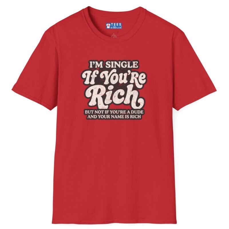 “I’m Single If You’re Rich” Funny Dating Humor T-Shirt by Tees For Singles - Reaction Fashion