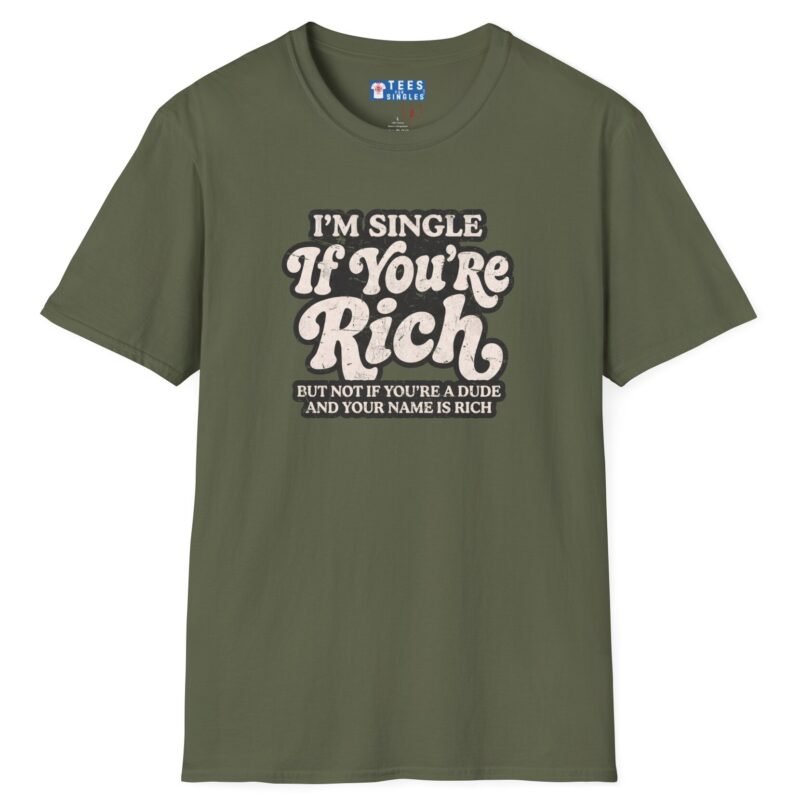 “I’m Single If You’re Rich” Funny Dating Humor T-Shirt by Tees For Singles - Reaction Fashion