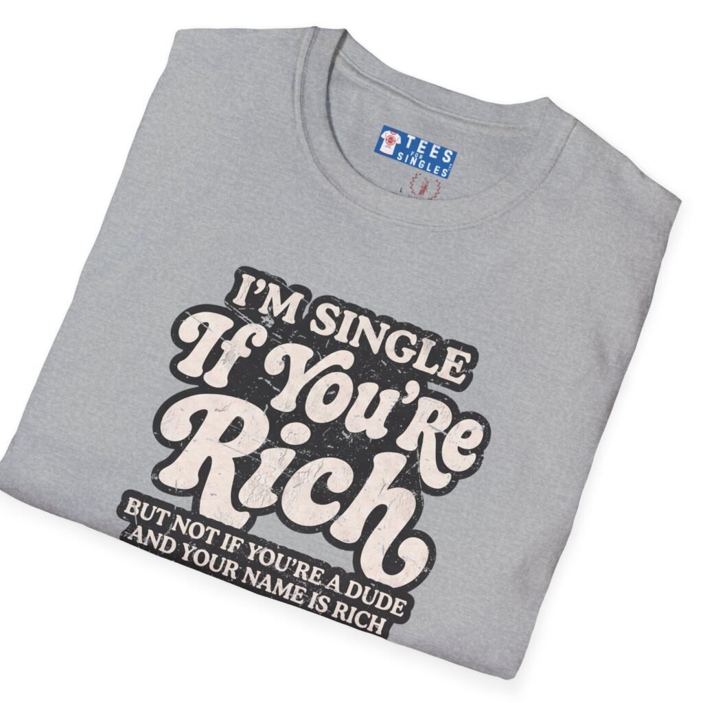 “I’m Single If You’re Rich” Funny Dating Humor T-Shirt Sport Grey by Tees For Singles - Reaction Fashion