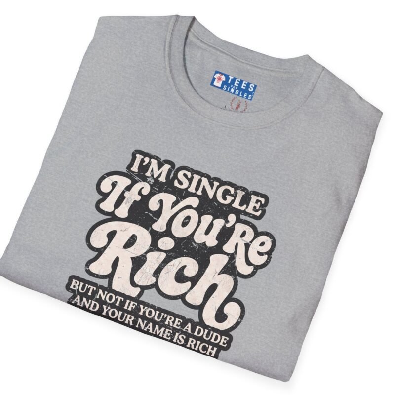 996208495704169795_2048.jpeg “I’m Single If You’re Rich” Funny Dating Humor T-Shirt Sport Grey by Tees For Singles - Reaction Fashion